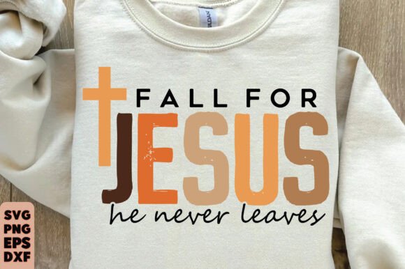 Fall for Jesus He Never Leaves SVG Graphics & T-Shirt Designs