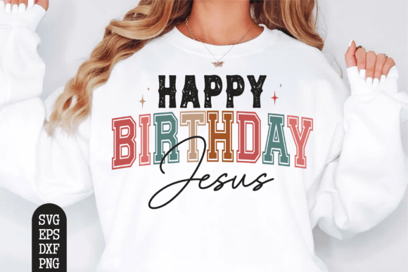 Happy Birthday Jesus Svg: Graphics & T-Shirt Designs