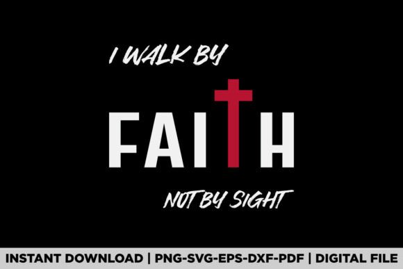 I Walk by Faith Not by Sight Christian Graphics & T-Shirt Designs