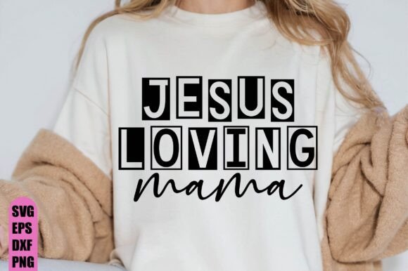 Jesus Loving Mama Graphics and T-Shirt Designs