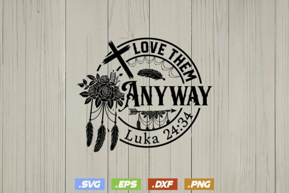Love Them Anyway Luka 24 34 Jesus Svg Graphics