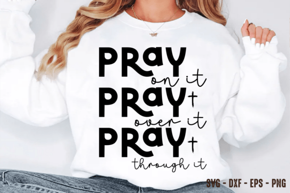 Pray on It Through Svg: Graphics for T-Shirt Designs
