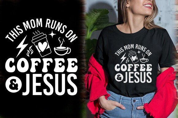 THIS MOM RUNS on COFFEE and JESUS TSHIRT Graphics